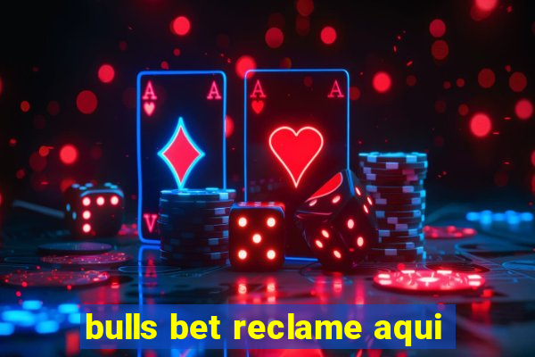 bulls bet reclame aqui